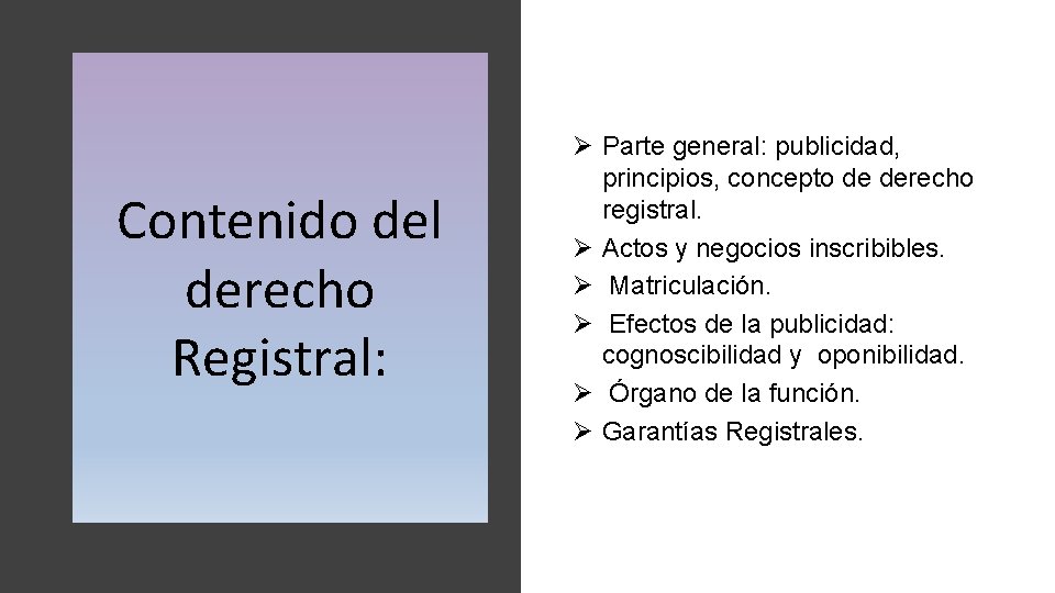 Contenido del derecho Registral: Ø Parte general: publicidad, principios, concepto de derecho registral. Ø