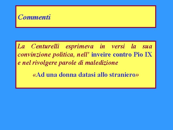 Commenti La Centurelli esprimeva in versi la sua convinzione politica, nell' inveire contro Pio