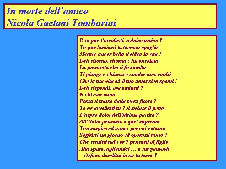 In morte dell’amico Nicola Gaetani Tamburini E tu pur t'involasti, o dolce amico ?