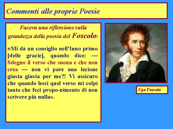 Commenti alle proprie Poesie Faceva una riflessione sulla grandezza della poesia del Foscolo: «Mi