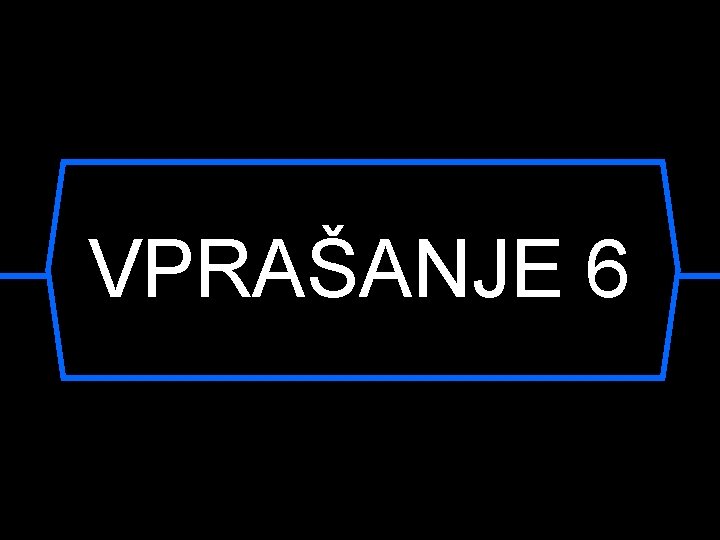 VPRAŠANJE 6 