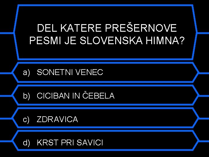 Kakšen je bil vzdevek DEL KATERE PREŠERNOVE PESMI JE SLOVENSKA HIMNA? Franceta Prešerna? a)