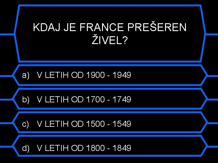 KDAJ JE FRANCE PREŠEREN ŽIVEL? a) V LETIH OD 1900 - 1949 b) V