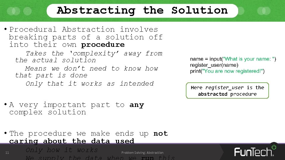 Abstracting the Solution • Procedural Abstraction involves breaking parts of a solution off into