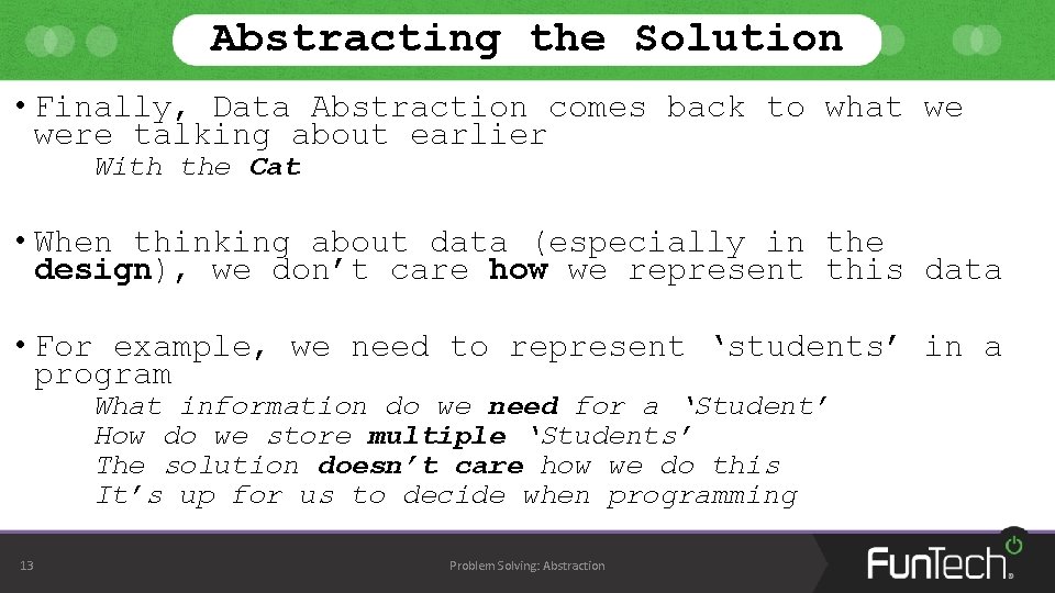Abstracting the Solution • Finally, Data Abstraction comes back to what we were talking