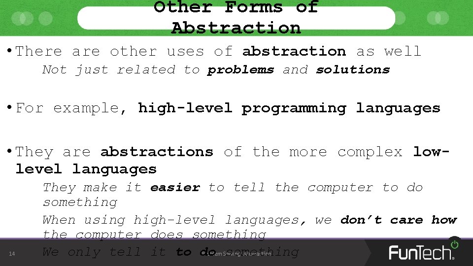 Other Forms of Abstraction • There are other uses of abstraction as well Not