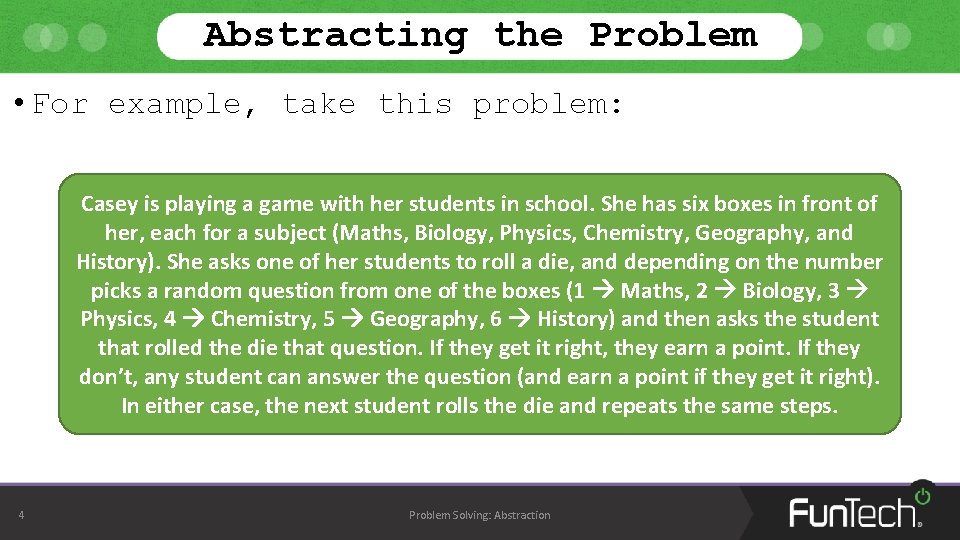 Abstracting the Problem • For example, take this problem: Casey is playing a game