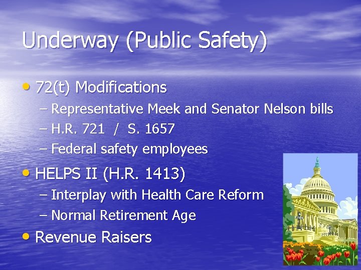 Underway (Public Safety) • 72(t) Modifications – Representative Meek and Senator Nelson bills –