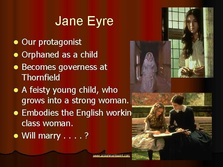 Jane Eyre l l l Our protagonist Orphaned as a child Becomes governess at