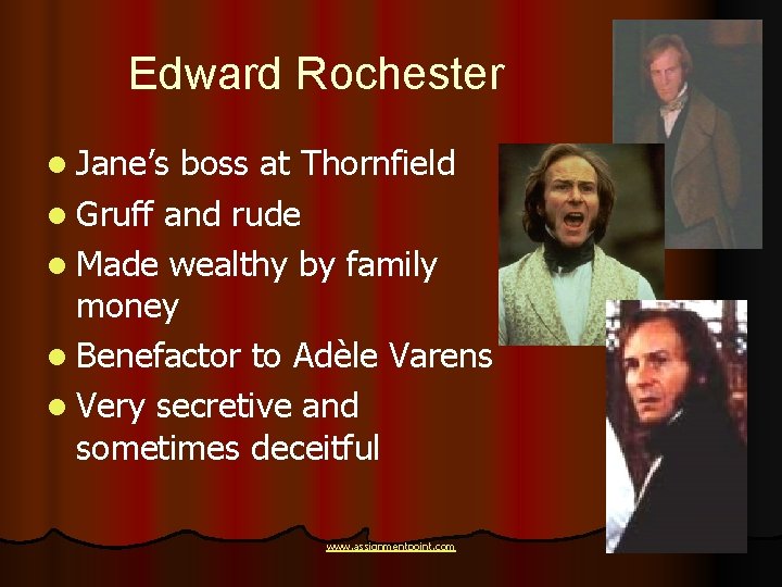 Edward Rochester l Jane’s boss at Thornfield l Gruff and rude l Made wealthy