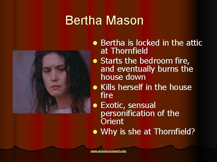 Bertha Mason l l l Bertha is locked in the attic at Thornfield Starts