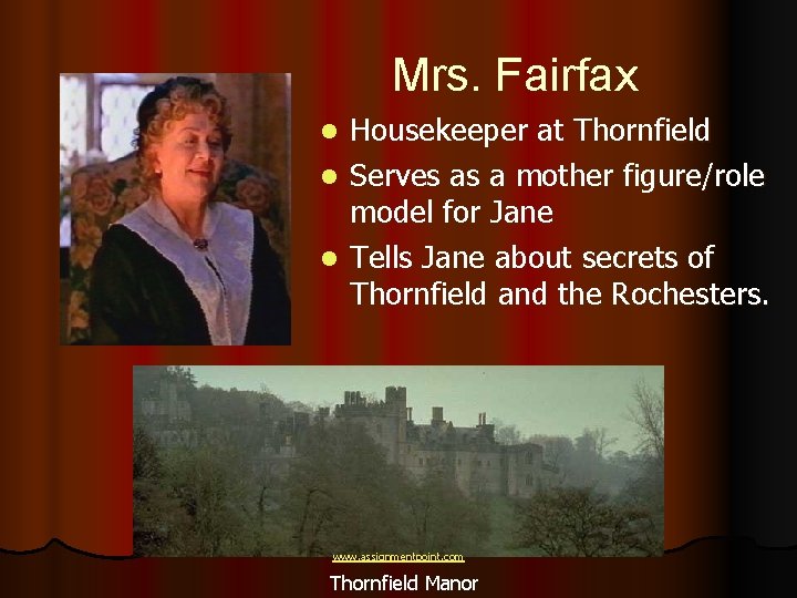 Mrs. Fairfax Housekeeper at Thornfield l Serves as a mother figure/role model for Jane