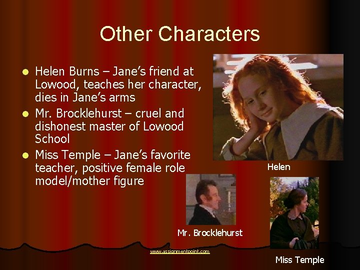 Other Characters Helen Burns – Jane’s friend at Lowood, teaches her character, dies in