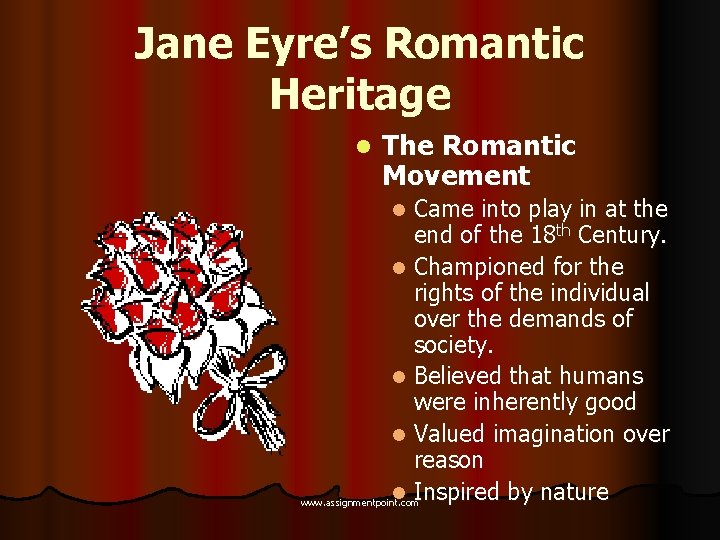 Jane Eyre’s Romantic Heritage l The Romantic Movement Came into play in at the