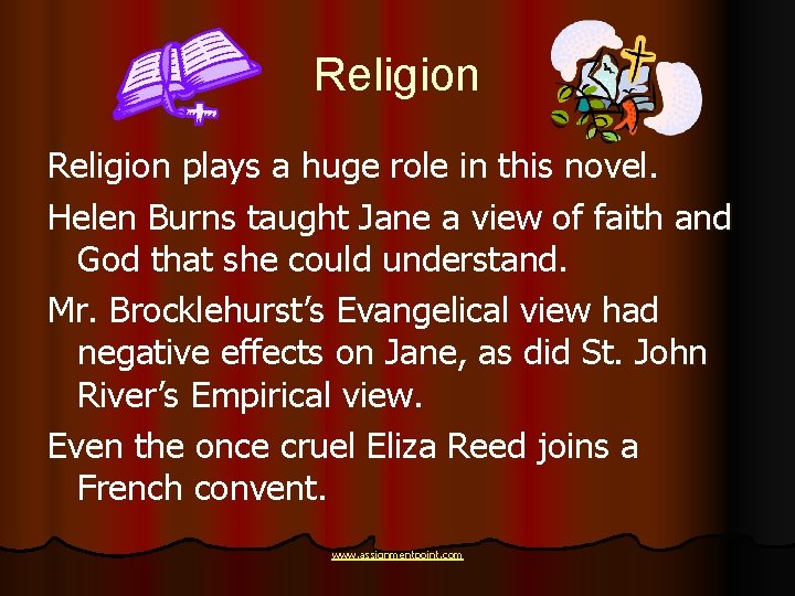 Religion plays a huge role in this novel. Helen Burns taught Jane a view