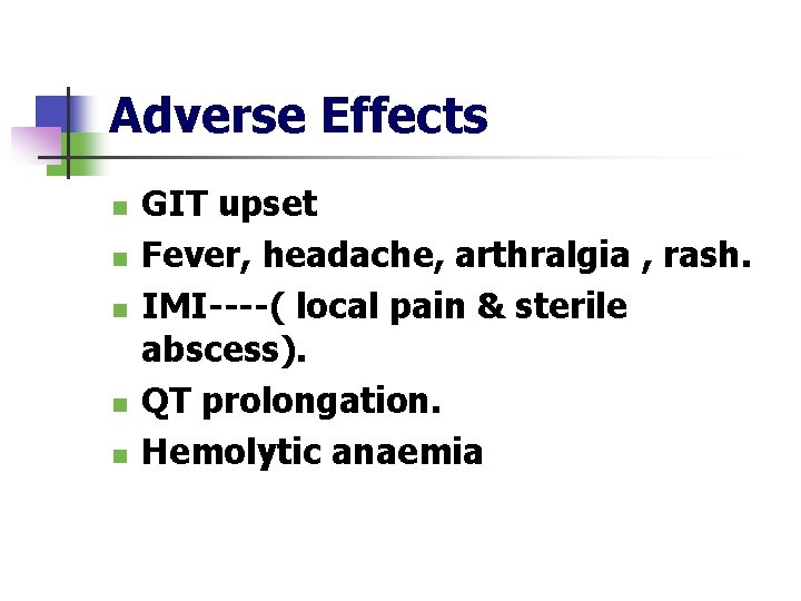Adverse Effects n n n GIT upset Fever, headache, arthralgia , rash. IMI----( local
