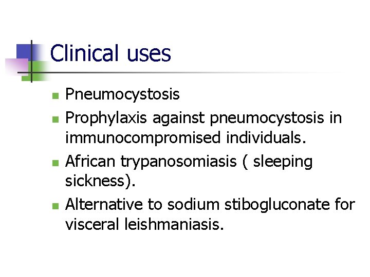 Clinical uses n n Pneumocystosis Prophylaxis against pneumocystosis in immunocompromised individuals. African trypanosomiasis (