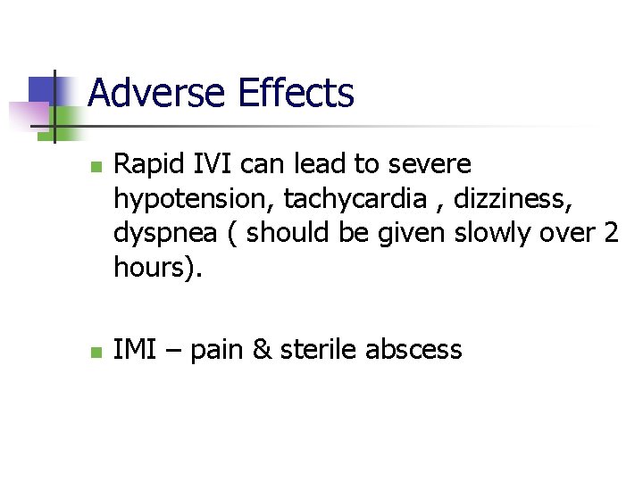 Adverse Effects n n Rapid IVI can lead to severe hypotension, tachycardia , dizziness,