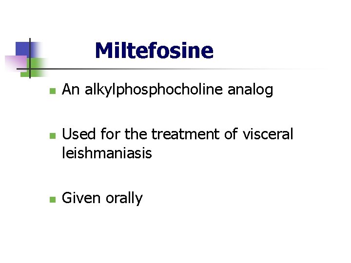 Miltefosine n n n An alkylphosphocholine analog Used for the treatment of visceral leishmaniasis