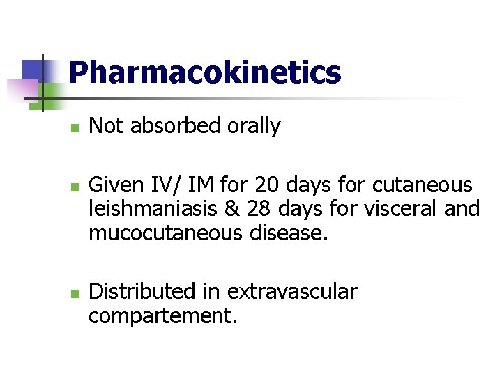 Pharmacokinetics n n n Not absorbed orally Given IV/ IM for 20 days for