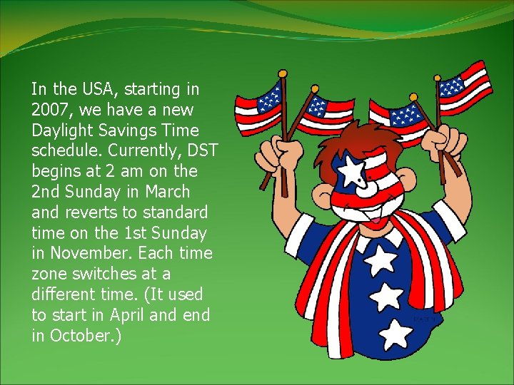 In the USA, starting in 2007, we have a new Daylight Savings Time schedule.