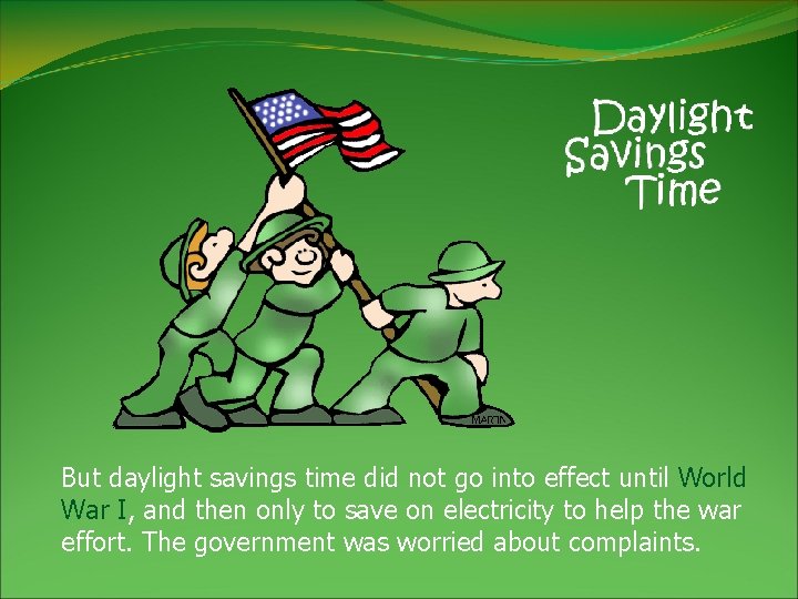 But daylight savings time did not go into effect until World War I, and