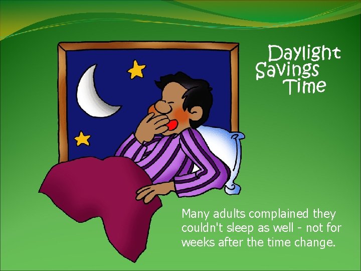 Many adults complained they couldn't sleep as well - not for weeks after the