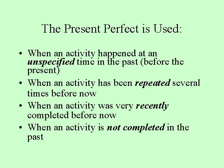 The Present Perfect is Used: • When an activity happened at an unspecified time