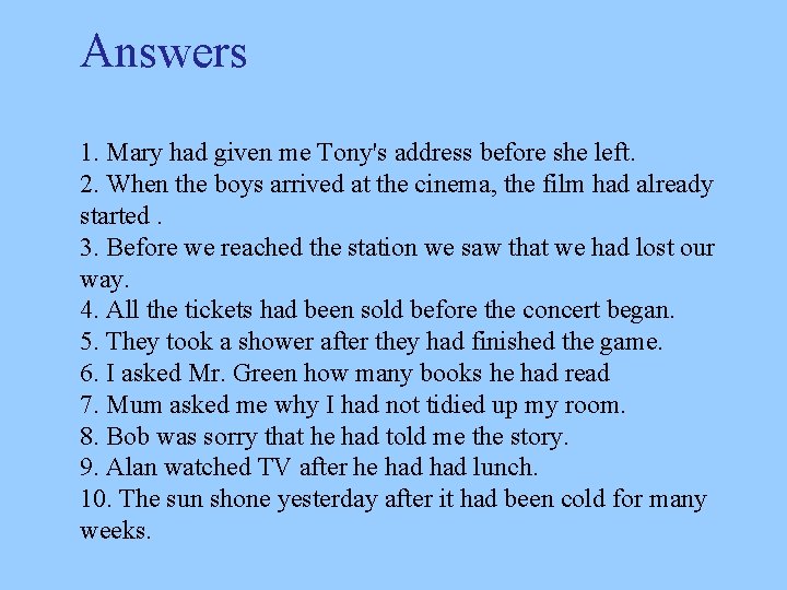 Answers 1. Mary had given me Tony's address before she left. 2. When the