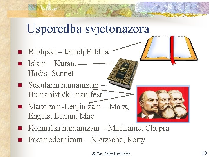 Usporedba svjetonazora n n n Biblijski – temelj Biblija Islam – Kuran, Hadis, Sunnet