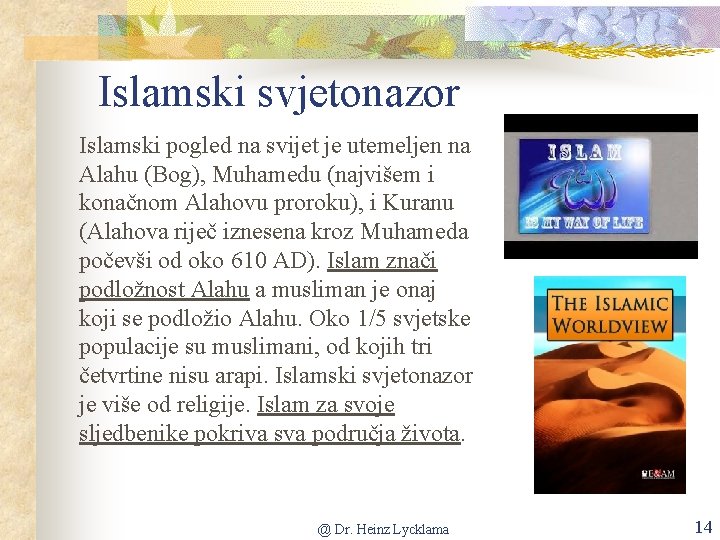 Islamski svjetonazor Islamski pogled na svijet je utemeljen na Alahu (Bog), Muhamedu (najvišem i