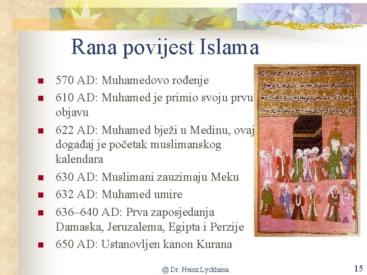 Rana povijest Islama n n n n 570 AD: Muhamedovo rođenje 610 AD: Muhamed