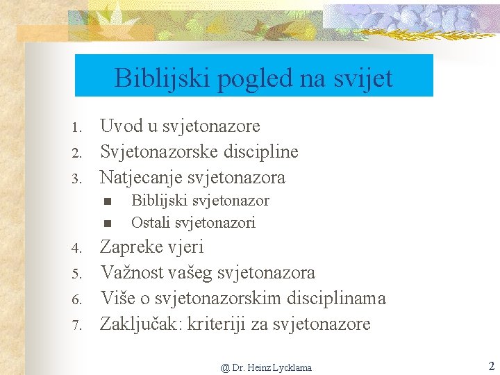 Biblijski pogled na svijet 1. 2. 3. Uvod u svjetonazore Svjetonazorske discipline Natjecanje svjetonazora