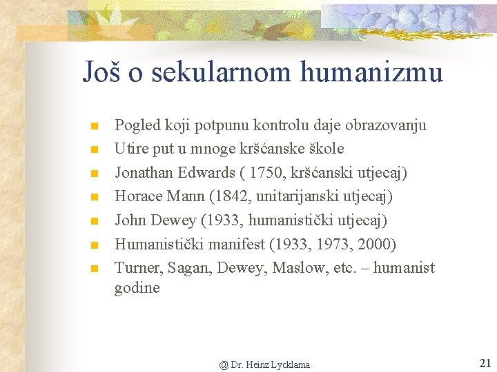 Još o sekularnom humanizmu n n n n Pogled koji potpunu kontrolu daje obrazovanju