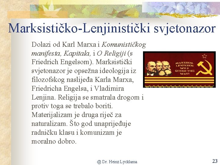 Marksističko-Lenjinistički svjetonazor Dolazi od Karl Marxa i Komunističkog manifesta, Kapitala, i O Religiji (s