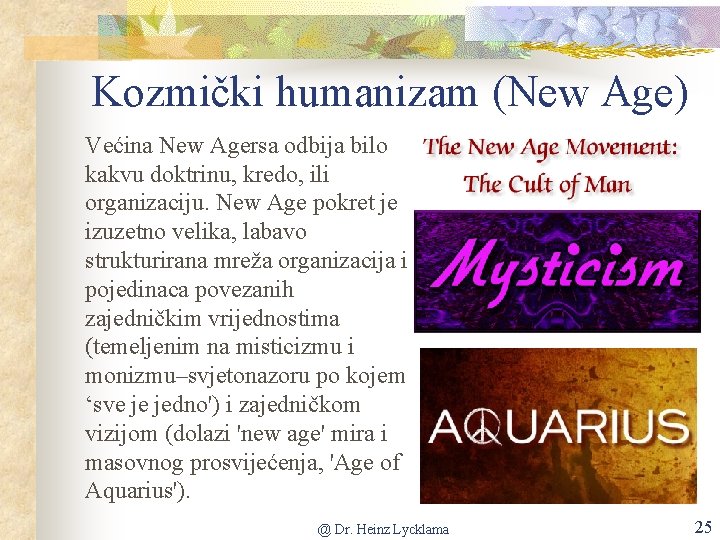 Kozmički humanizam (New Age) Većina New Agersa odbija bilo kakvu doktrinu, kredo, ili organizaciju.