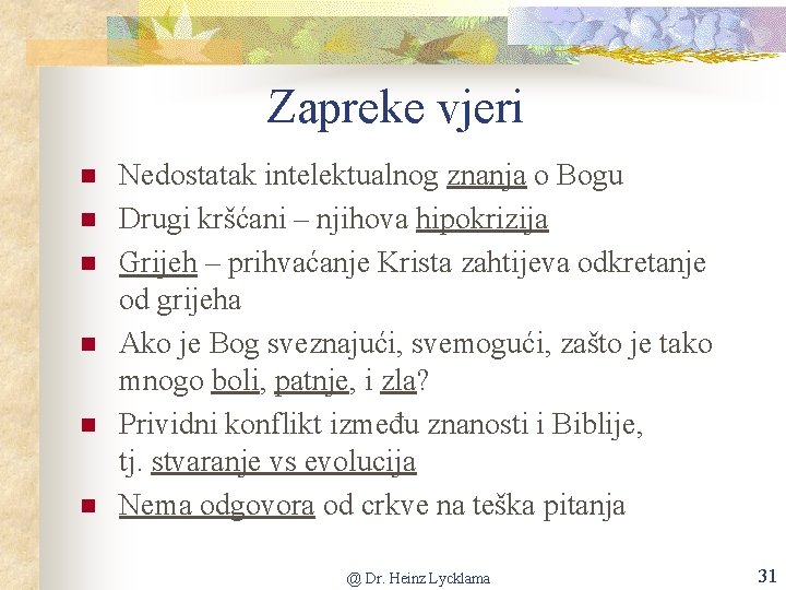 Zapreke vjeri n n n Nedostatak intelektualnog znanja o Bogu Drugi kršćani – njihova