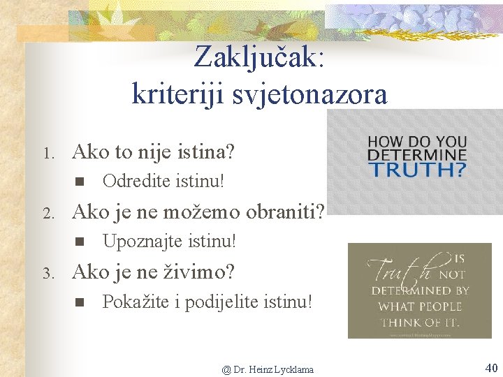 Zaključak: kriteriji svjetonazora 1. Ako to nije istina? n 2. Ako je ne možemo