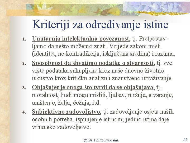 Kriteriji za određivanje istine 1. 2. 3. 4. Unutarnja intelektualna povezanost, tj. Pretpostavljamo da