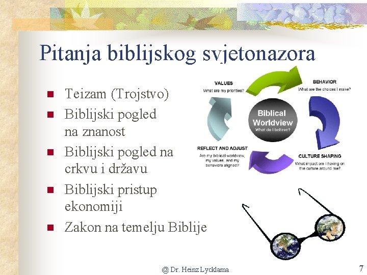 Pitanja biblijskog svjetonazora n n n Teizam (Trojstvo) Biblijski pogled na znanost Biblijski pogled