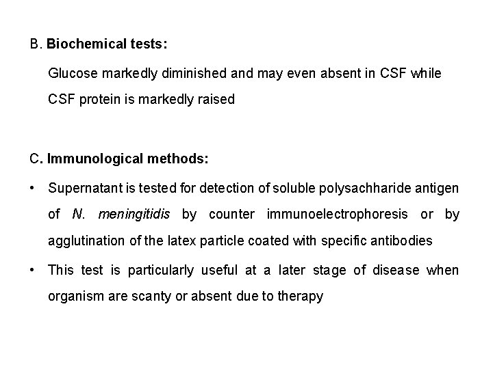 B. Biochemical tests: Glucose markedly diminished and may even absent in CSF while CSF