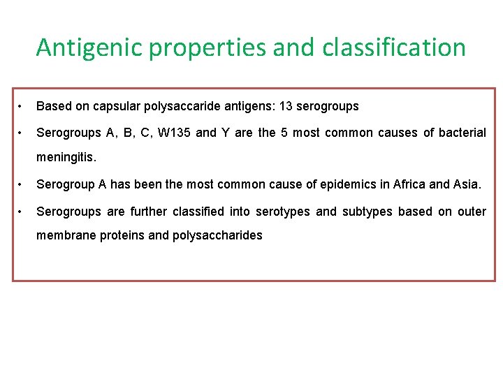 Antigenic properties and classification • Based on capsular polysaccaride antigens: 13 serogroups • Serogroups