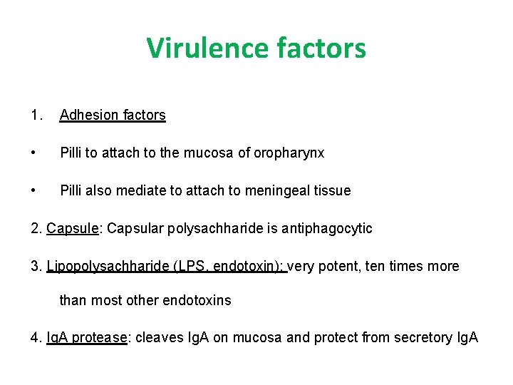 Virulence factors 1. Adhesion factors • Pilli to attach to the mucosa of oropharynx