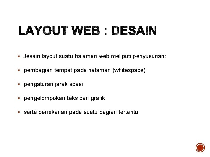 § Desain layout suatu halaman web meliputi penyusunan: § pembagian tempat pada halaman (whitespace)
