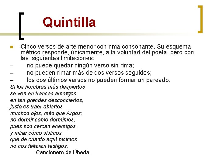 Quintilla n – – – Cinco versos de arte menor con rima consonante. Su