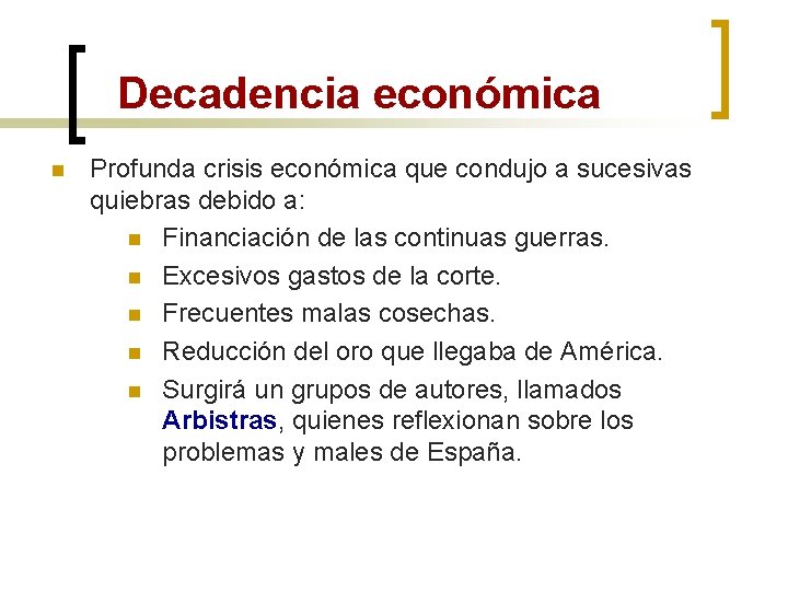Decadencia económica n Profunda crisis económica que condujo a sucesivas quiebras debido a: n