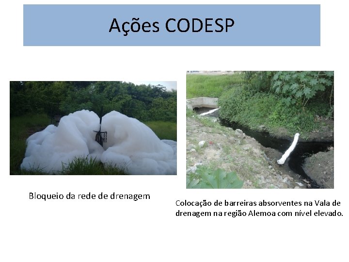 Ações CODESP Bloqueio da rede de drenagem Colocação de barreiras absorventes na Vala de