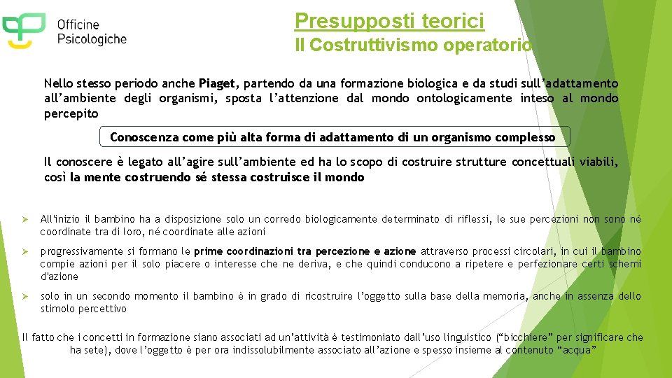 Presupposti teorici Il Costruttivismo operatorio Nello stesso periodo anche Piaget, partendo da una formazione