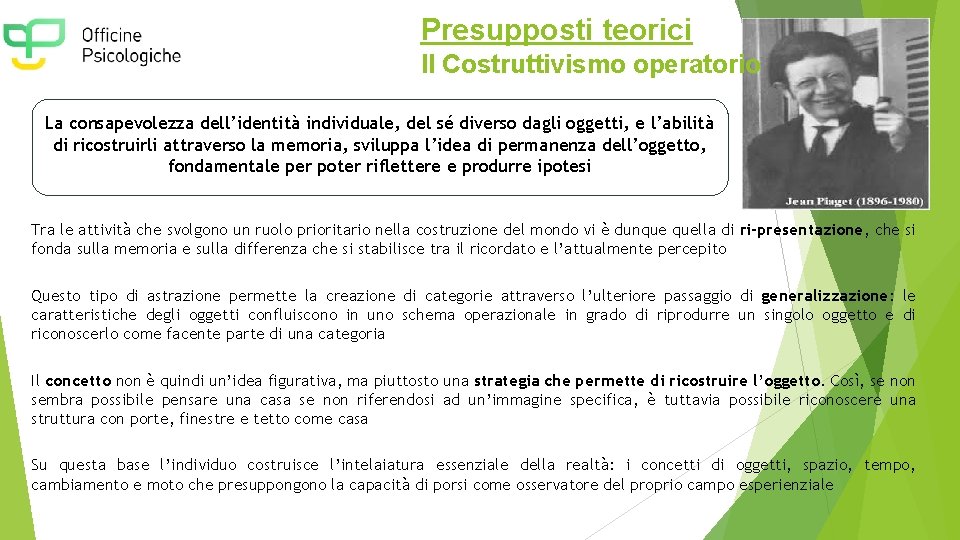 Presupposti teorici Il Costruttivismo operatorio La consapevolezza dell’identità individuale, del sé diverso dagli oggetti,