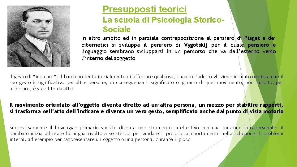 Presupposti teorici La scuola di Psicologia Storico. Sociale In altro ambito ed in parziale